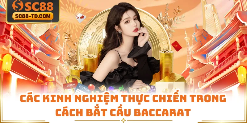 Các Kinh Nghiệm Thực Chiến Trong Cách Bắt Cầu Baccarat