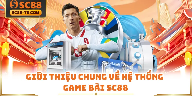 Giới Thiệu Chung Về Hệ Thống Game Bài SC88