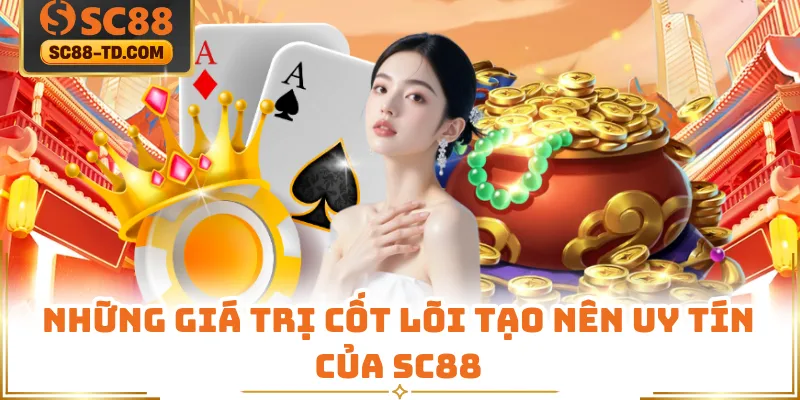 Những Giá Trị Cốt Lõi Tạo Nên Uy Tín Của SC88