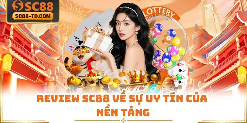 Review SC88 Về Sự Uy Tín Của Nền Tảng