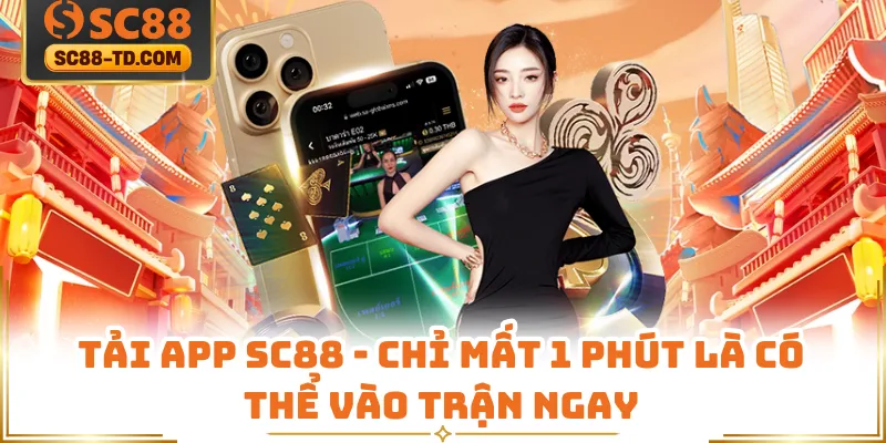 Tải App SC88 - Chỉ Mất 1 Phút Là Có Thể Vào Trận Ngay