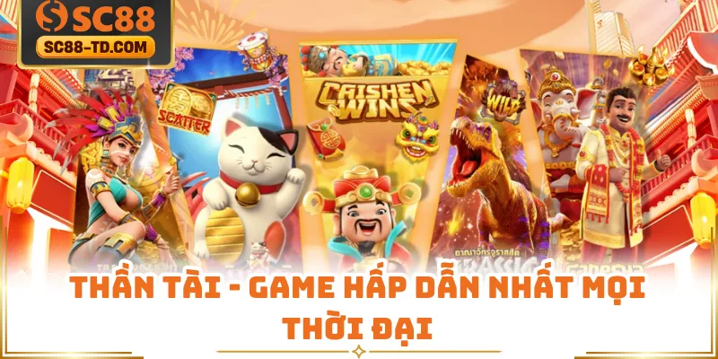 Thần Tài Game Hấp Dẫn Nhất Mọi Thời Đại