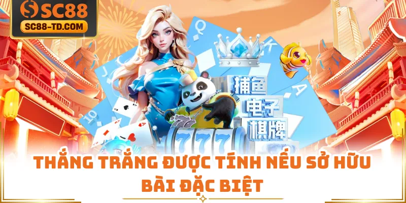Thắng Trắng Được Tính Nếu Sở Hữu Bài Đặc Biệt