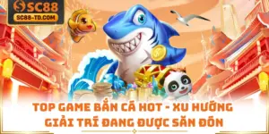 Top Game Bắn Cá Hot - Xu Hướng Giải Trí Đang Được Săn Đón